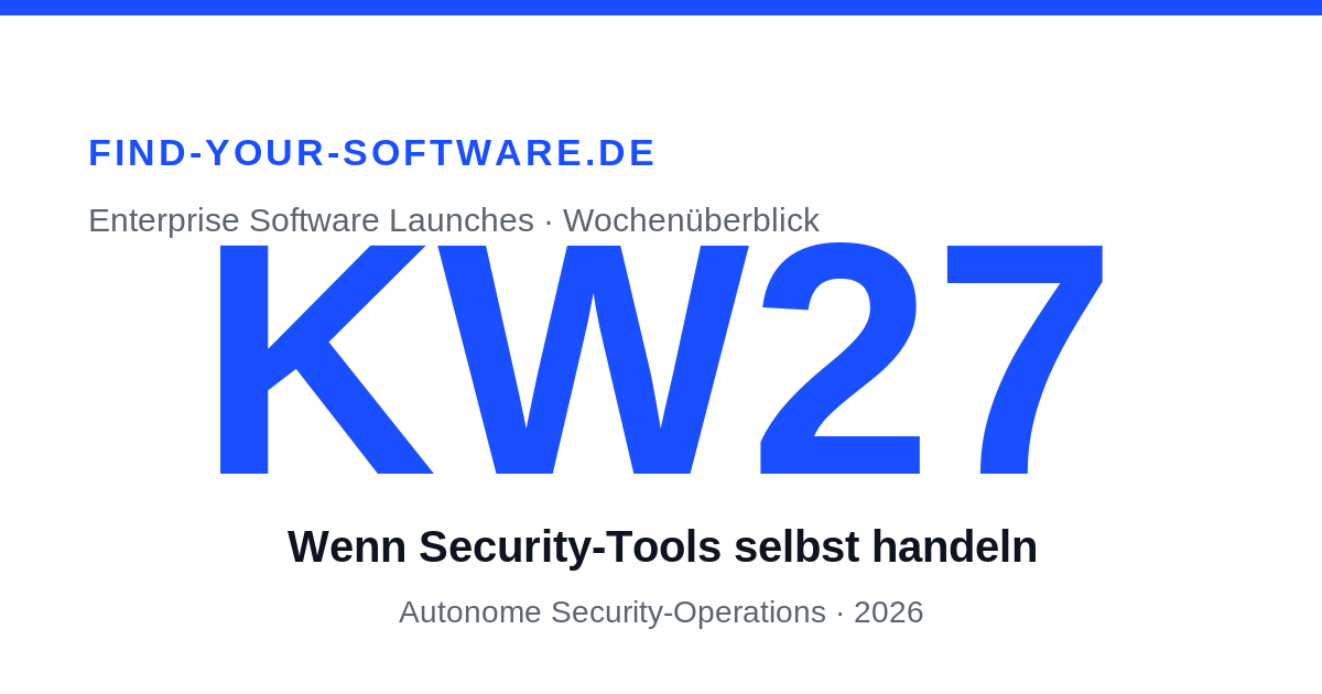 Enterprise Software Launches KW27 2026 – Autonome Security-Operations | find-your-software.de