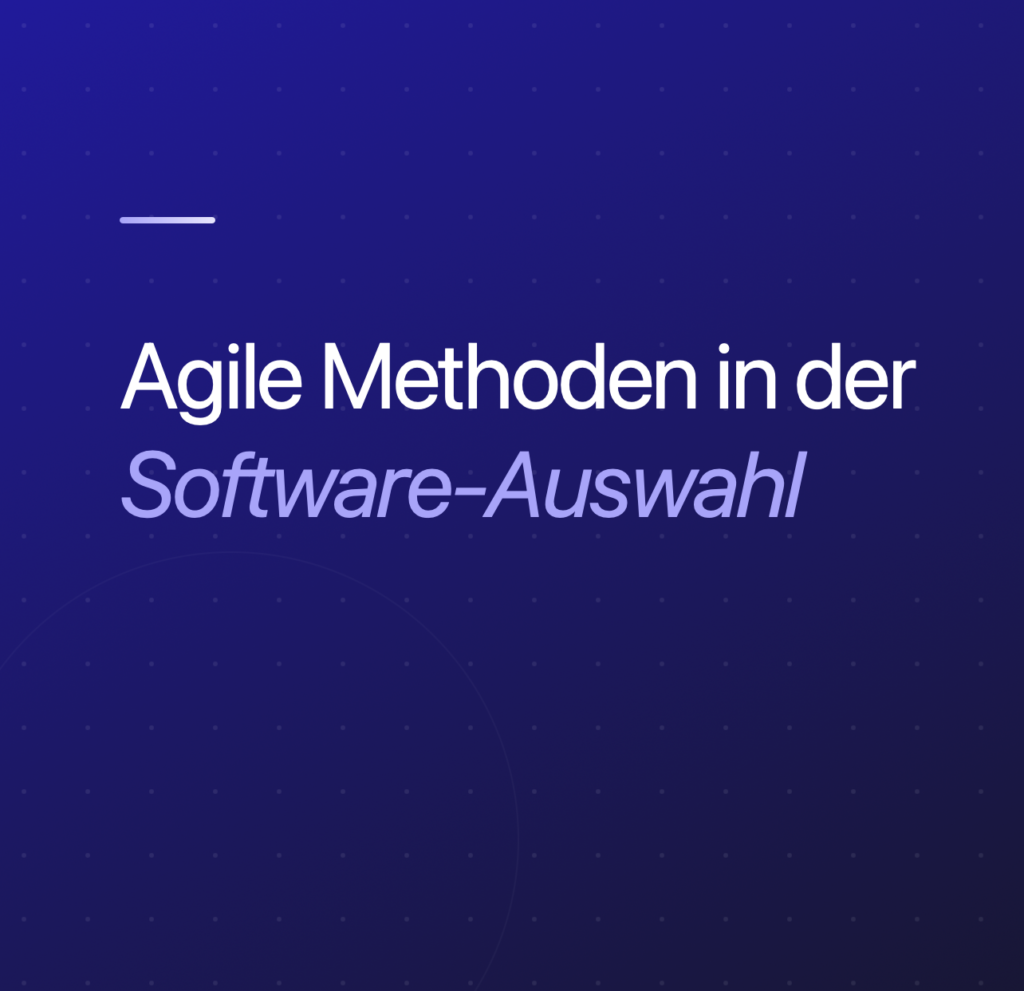 Agile Methoden in der Softwareauswahl